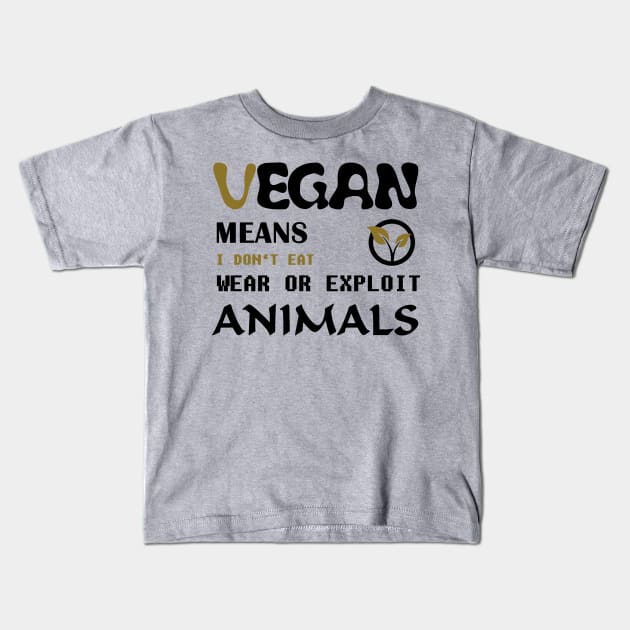 Vegan means i do not eat wear ore exploit animals Kids T-Shirt by Quentin1984